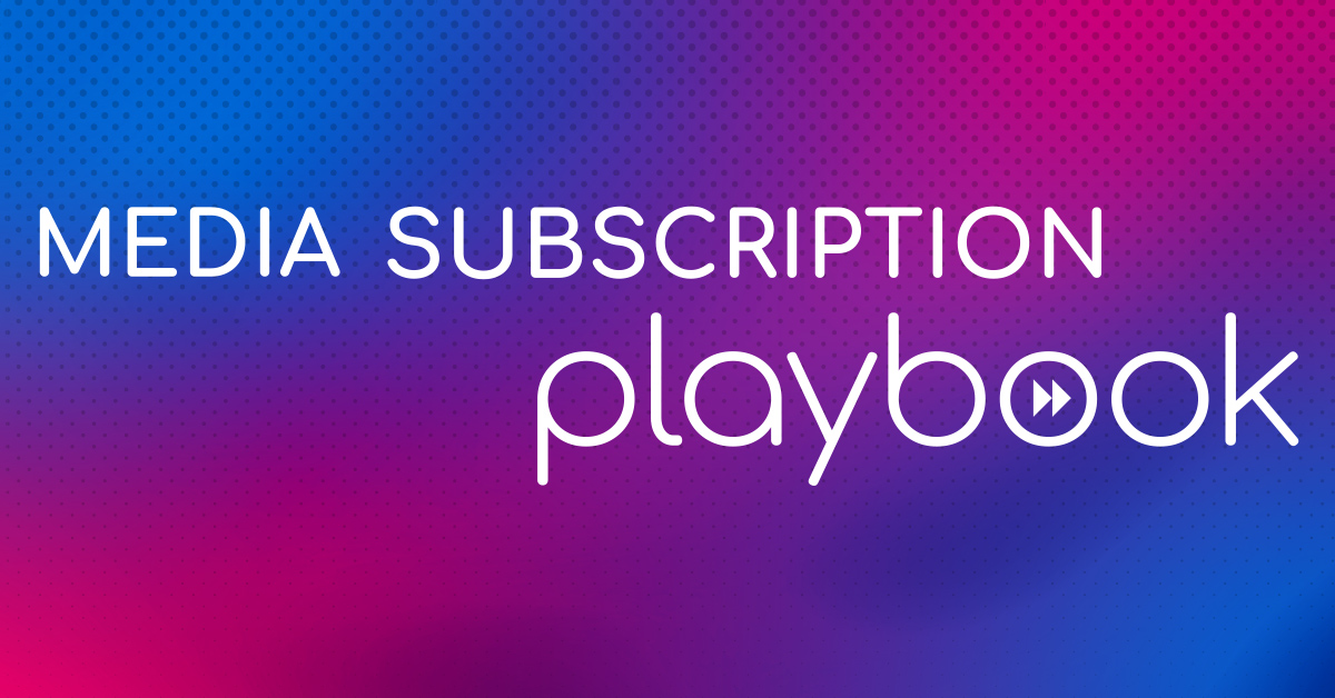 Media Subscription Playbook